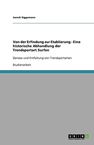 Von der Erfindung zur Etablierung - Eine historische Abhandlung der Trendsportart Surfen: Genese und Entfaltung von Trendsportarten