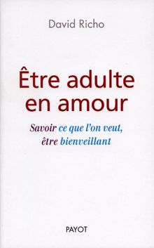 Etre adulte en amour : savoir ce que l'on veut, être bienveillant