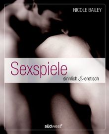 Sexspiele: sinnlich & erotisch