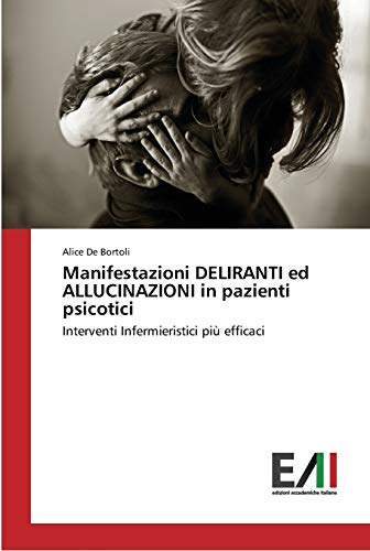 Manifestazioni DELIRANTI ed ALLUCINAZIONI in pazienti psicotici: Interventi Infermieristici più efficaci