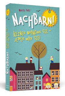 Nachbarn! - Keiner braucht sie - jeder hat sie!