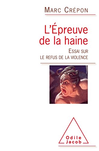 L'épreuve De La Haine : Essai Sur Le Refus De La Violence