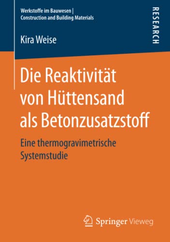 Die Reaktivität von Hüttensand als Betonzusatzstoff: Eine thermogravimetrische Systemstudie (Werkstoffe im Bauwesen | Construction and Building Materials)
