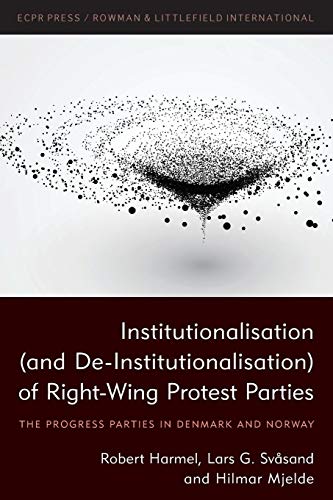 Institutionalisation (and De-Institutionalisation) of Right-Wing Protest Parties: The Progress Parties in Denmark and Norway