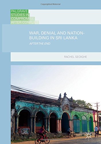 War, Denial and Nation-Building in Sri Lanka: After the End (Palgrave Studies in Compromise after Conflict)