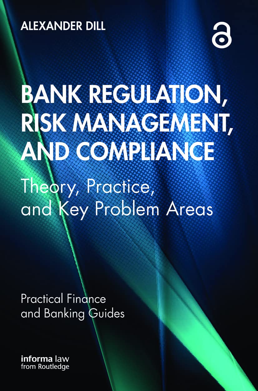Bank Regulation, Risk Management, and Compliance: Theory, Practice, and Key Problem Areas (Practical Finance and Banking Guides)