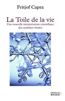La toile de la vie : une nouvelle interprétation scientifique des systèmes vivants