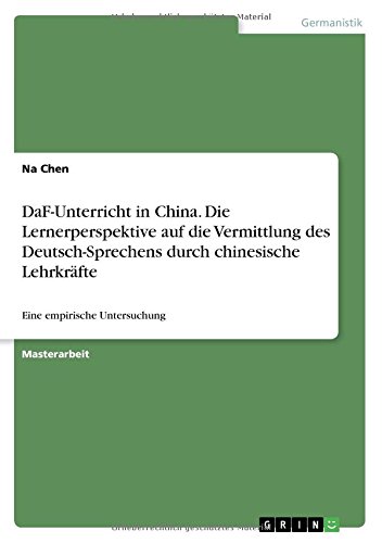 DaF-Unterricht in China. Die Lernerperspektive auf die Vermittlung des Deutsch-Sprechens durch chinesische Lehrkräfte: Eine empirische Untersuchung