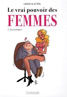 Le vrai pouvoir des femmes. Vol. 1. Les secrétaires