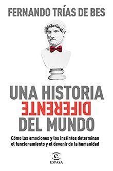 Una historia diferente del mundo: Cómo las emociones y los instintos determinan el funcionamiento y el devenir de la humanidad (F. COLECCION)