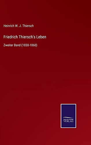 Friedrich Thiersch's Leben: Zweiter Band (1830-1860)