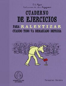 Cuaderno de Ejercicios Para Ralentizar Cuando Todo Va Demasiado Deprisa (Terapias Cuadernos ejercicios)