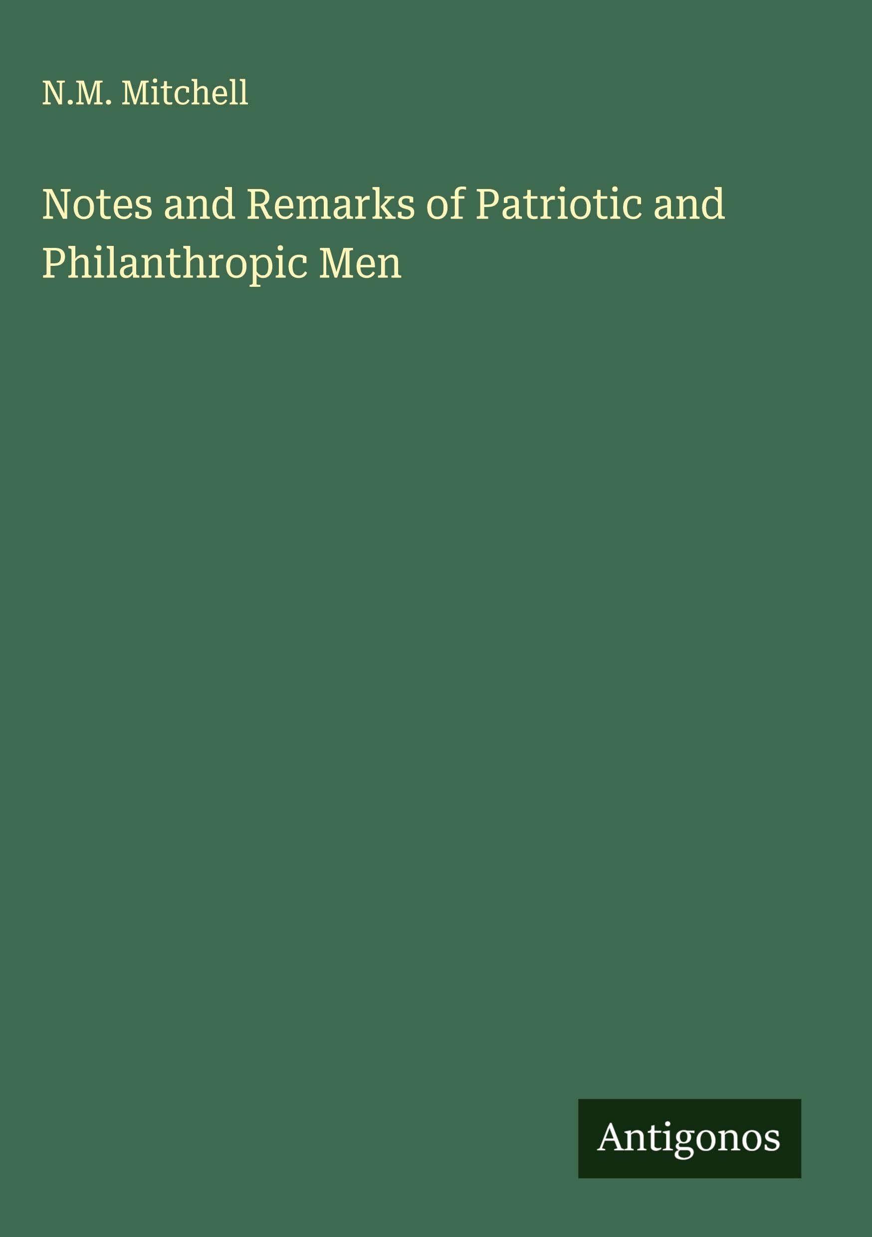 Notes and Remarks of Patriotic and Philanthropic Men