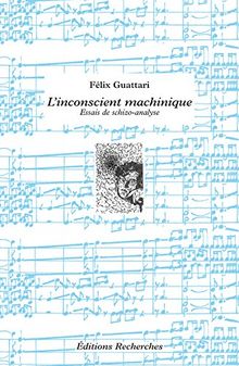 L'inconscient machinique : essais de schizo-analyse