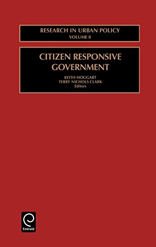 Citizen Responsive Government: Vol 8 (Research in Rural Sociology and Development) (Research in Urban Policy, Band 8)