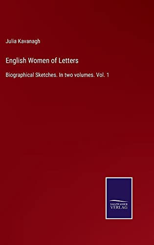 English Women of Letters: Biographical Sketches. In two volumes. Vol. 1