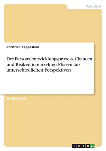 Der Personalentwicklungsprozess. Chancen und Risiken in einzelnen Phasen aus unterschiedlichen Perspektiven