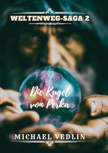 Die Kugel von Perka (Weltenweg - Saga)