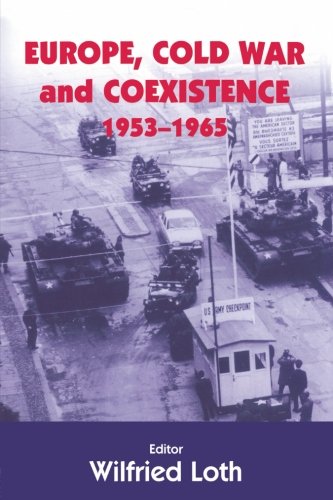 Europe, Cold War and Coexistence, 1955-1965 (Cass Series--Cold War History)
