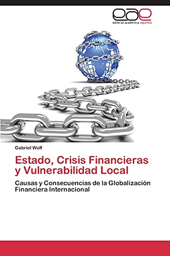 Estado, Crisis Financieras y Vulnerabilidad Local: Causas y Consecuencias de la Globalización Financiera Internacional