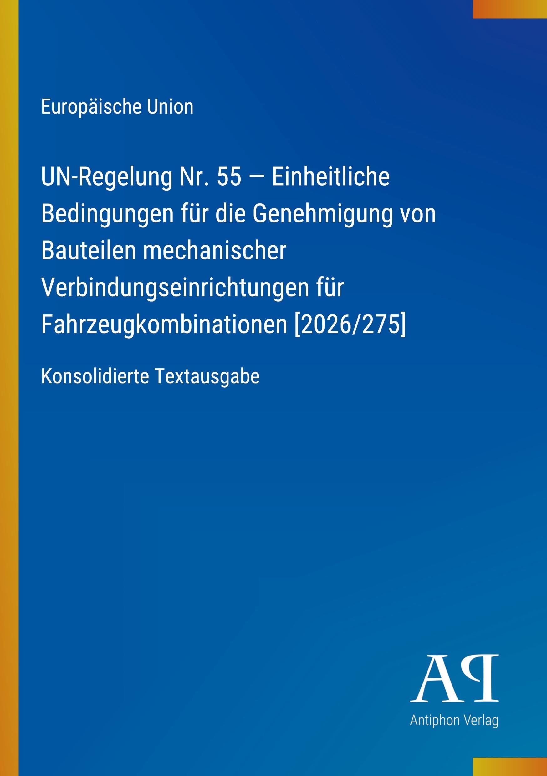 UN-Regelung Nr. 55 - Einheitliche Bedingungen für die Genehmigung von Bauteilen mechanischer Verbindungseinrichtungen für Fahrzeugkombinationen [2026/275]