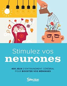 Stimulez vos neurones : 400 jeux d'entraînement cérébral pour booster vos méninges