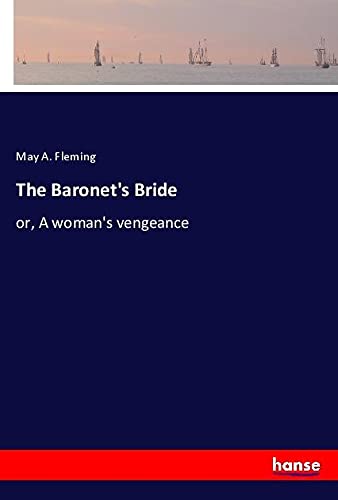 The Baronet's Bride: or, A woman's vengeance