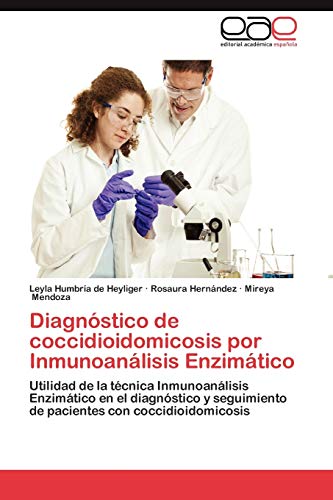 Diagnóstico de coccidioidomicosis por Inmunoanálisis Enzimático: Utilidad de la técnica Inmunoanálisis Enzimático en el diagnóstico y seguimiento de pacientes con coccidioidomicosis