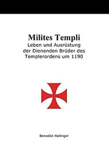 Milites Templi - Leben und Ausrüstung der Dienenden Brüder des Templerordens um 1190