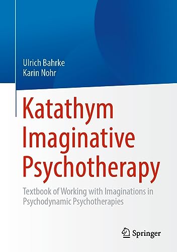 Katathym Imaginative Psychotherapy: Textbook of Working with Imaginations in Psychodynamic Psychotherapies