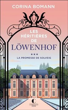 Les héritières de Löwenhof. Vol. 3. La promesse de Solveig