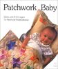 Patchwork Baby: Ideen und Anleitungen für Kind und Kinderzimmer. Original Patchwork- und Quilt-Designs