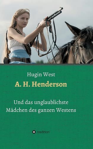 A. H. Henderson: Und das unglaublichste Mädchen des ganzen Westens