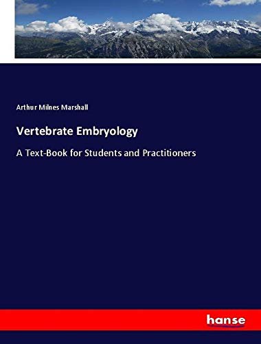 Vertebrate Embryology: A Text-Book for Students and Practitioners