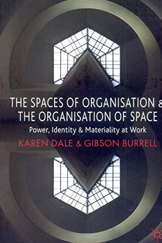 The Spaces of Organisation and the Organisation of Space: Power, Identity and Materiality at Work