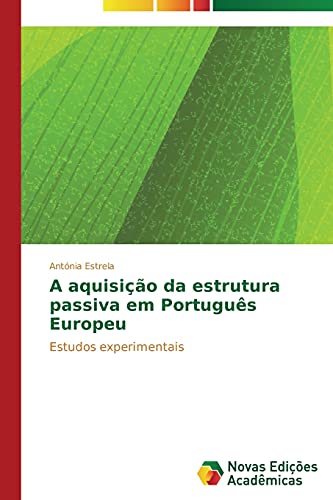 A aquisição da estrutura passiva em Português Europeu: Estudos experimentais