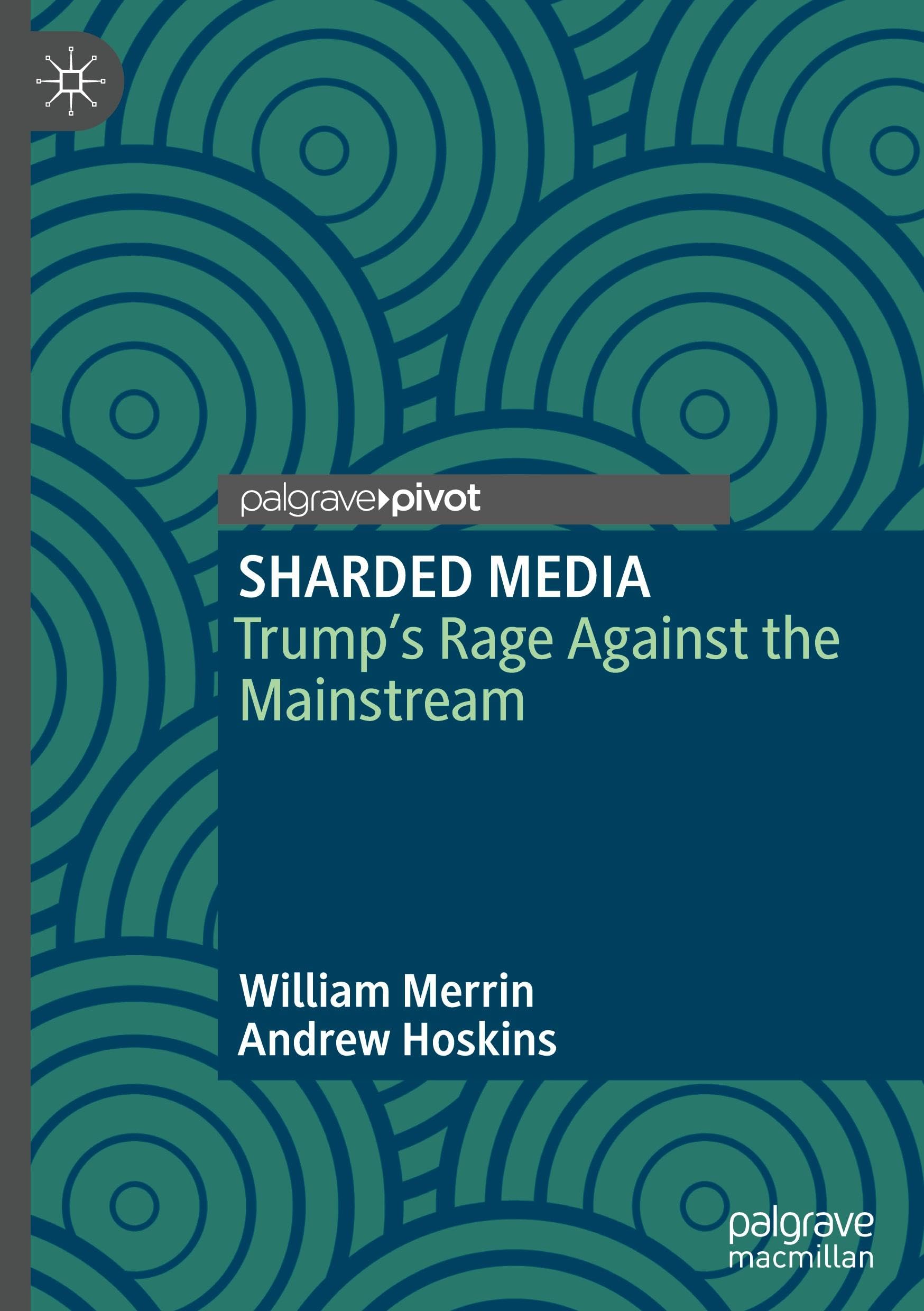 SHARDED MEDIA: Trump’s Rage Against the Mainstream