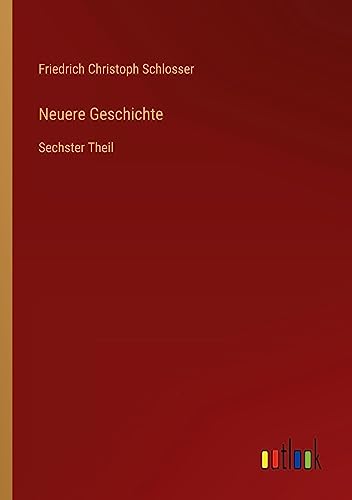 Neuere Geschichte: Sechster Theil