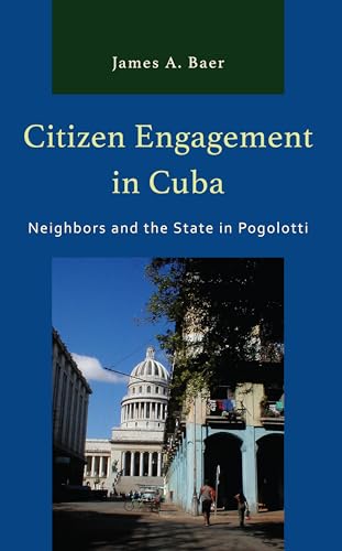 Citizen Engagement in Cuba: Neighbors and the State in Pogolotti (Lexington Studies on Cuba)