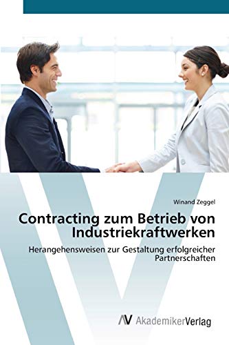 Contracting zum Betrieb von Industriekraftwerken: Herangehensweisen zur Gestaltung erfolgreicher Partnerschaften