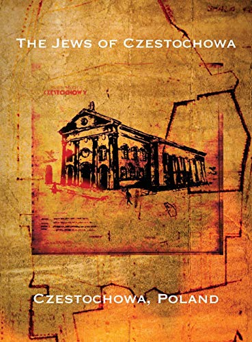 The Jews of Czestochowa (Czestochowa, Poland): Translation of Tshenstokhover Yidn