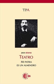 Mi patria es un almendro (Teatro Paco Alcaraz, Band 1)