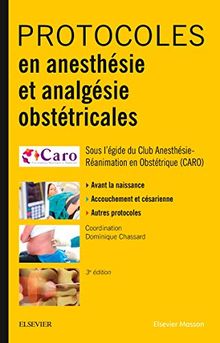 Protocoles en anesthésie et analgésie obstétricales : avant la naissance, accouchement et césarienne, autres protocoles