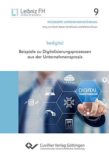 bedigital: Beispiele zu Digitalisierungsprozessen aus der Unternehmenspraxis (Integrierte Unternehmensführung)