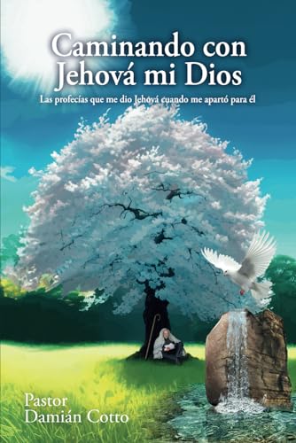 Caminando con Jehová mi Dios: Las profecías que me dio Jehová cuando me apartó para él