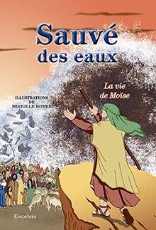 Sauvé des eaux : la vie de Moïse