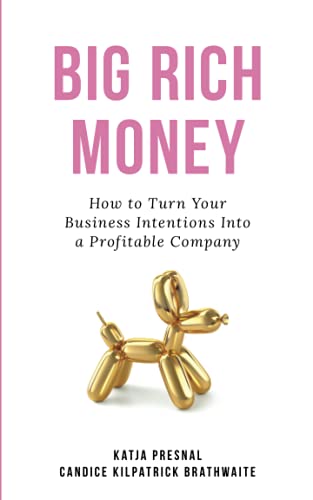 Big Rich Money: How To Turn Your Business Intentions Into A Profitable Company