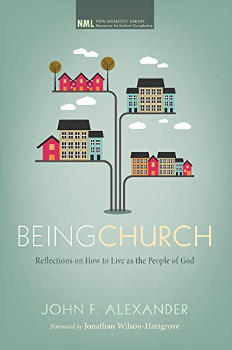 Being Church: Reflections on How to Live as the People of God (New Monastic Library: Resources for Radical Discipleship)