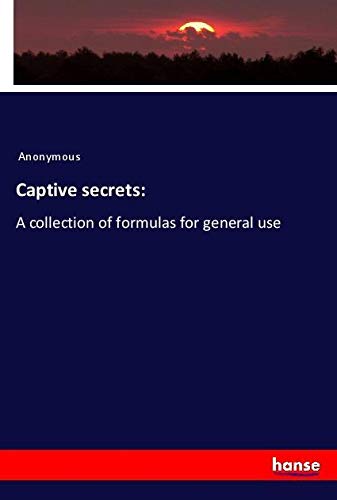 Captive secrets:: A collection of formulas for general use