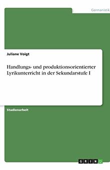 Handlungs- und produktionsorientierter Lyrikunterricht in der Sekundarstufe I